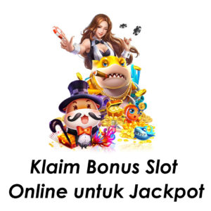 Klaim Bonus Slot Online untuk Jackpot